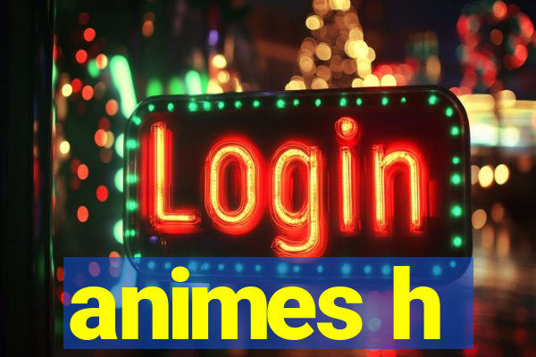 animes h